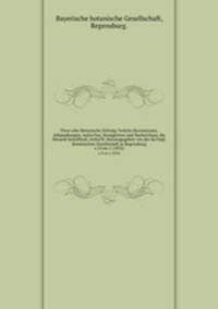 Flora oder Botanische Zeitung ?welche Recensionen, Abhandlungen, Aufsa?tze, Neuigkeiten und Nachrichten, die Botanik betreffend, entha?lt /herausgegeben von der Ko?nigl. Botanischen Gesellschaft in Regensburg.. v.15:no.1 (1832)