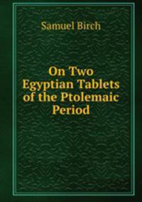 On Two Egyptian Tablets of the Ptolemaic Period