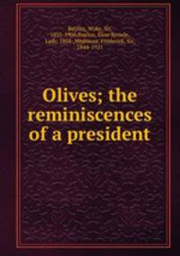 Olives; the reminiscences of a president