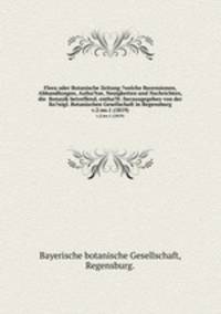 Flora oder Botanische Zeitung ?welche Recensionen, Abhandlungen, Aufsa?tze, Neuigkeiten und Nachrichten, die Botanik betreffend, entha?lt /herausgegeben von der Ko?nigl. Botanischen Gesellschaft in Regensburg.. v.2:no.1 (1819)