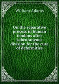 On the reparative process in human tendons after subcutaneous division for the cure of deformities