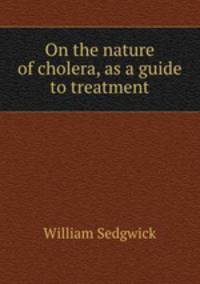 On the nature of cholera, as a guide to treatment