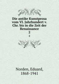 Die antike Kunstprosa vom VI. Jahrhundert v. Chr. bis in die Zeit der Renaissance. 2