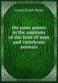 On some points in the anatomy of the liver of man and vertebrate animals