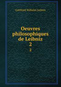 Oeuvres philosophiques de Leibniz. 2