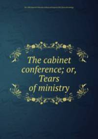 The cabinet conference; or, Tears of ministry