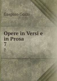 Opere in Versi e in Prosa. 7