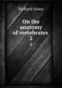 On the anatomy of vertebrates . 2