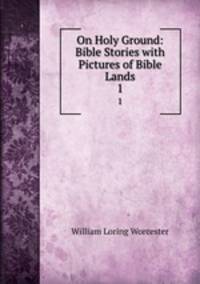 On Holy Ground: Bible Stories with Pictures of Bible Lands. 1