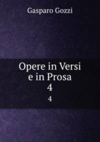 Opere in Versi e in Prosa. 4