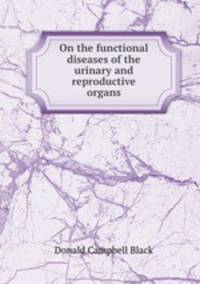 On the functional diseases of the urinary and reproductive organs