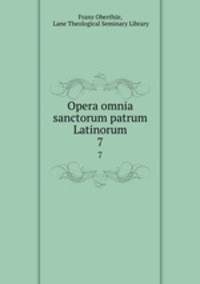 Opera omnia sanctorum patrum Latinorum. 7