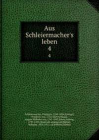 Aus Schleiermacher`s leben. 4