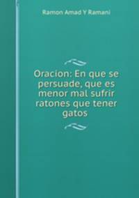Oracion: En que se persuade, que es menor mal sufrir ratones que tener gatos .