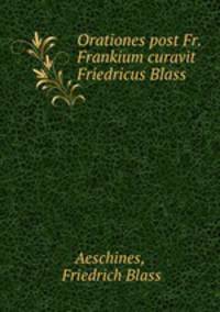Orationes post Fr. Frankium curavit Friedricus Blass