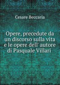 Opere, precedute da un discorso sulla vita e le opere dell` autore di Pasquale Villari .