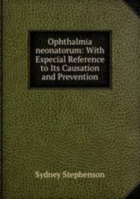Ophthalmia neonatorum: With Especial Reference to Its Causation and Prevention