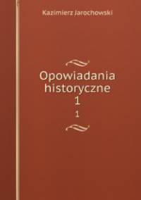 Opowiadania historyczne. 1