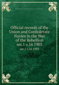 Official records of the Union and Confederate Navies in the War of the Rebellion. ser.1 v.16 1903