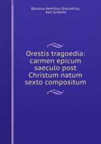 Orestis tragoedia: carmen epicum saeculo post Christum natum sexto compositum