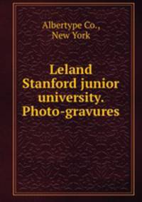 Leland Stanford junior university. Photo-gravures