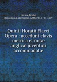 Quinti Horatii Flacci Opera : accedunt clavis metrica et not anglic juventuti accommodat