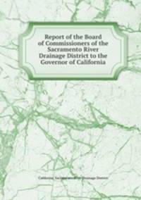 Report of the Board of Commissioners of the Sacramento River Drainage District to the Governor of California