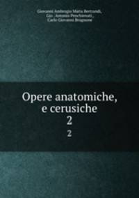 Opere anatomiche, e cerusiche. 2