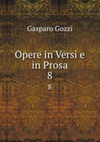 Opere in Versi e in Prosa. 8