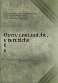 Opere anatomiche, e cerusiche. 8