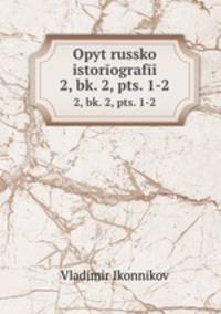 Opyt russko istorografi. 2, bk. 2, pts. 1-2