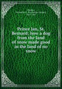 Prince Jan, St. Bernard; how a dog from the land of snow made good in the land of no snow