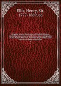 Original letters illustrative of English history; including numerous royal letters; from autographs in the British Museum, the State Paper Office, and one or two other collections. 3