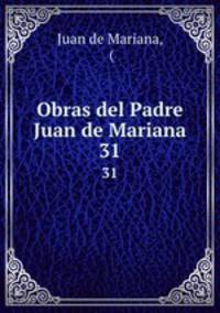 Obras del Padre Juan de Mariana. 31