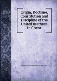 Origin, Doctrine, Constitution and Discipline of the United Brethren in Christ