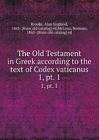 The Old Testament in Greek according to the text of Codex vaticanus. 1, pt. 1