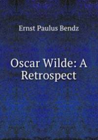Oscar Wilde: A Retrospect