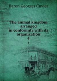 The animal kingdom arranged in conformity with its organization. 4