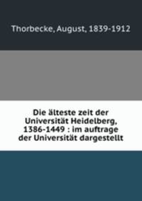 Die lteste zeit der Universitt Heidelberg, 1386-1449 : im auftrage der Universitt dargestellt