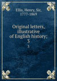 Original letters, illustrative of English history;. 3