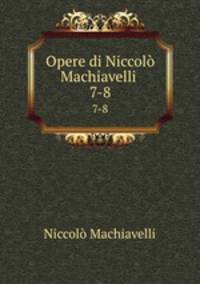 Opere di Niccol Machiavelli .. 7-8