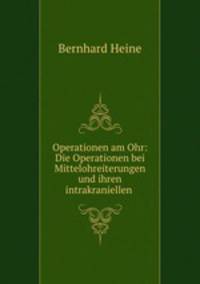 Operationen am Ohr: Die Operationen bei Mittelohreiterungen und ihren intrakraniellen .