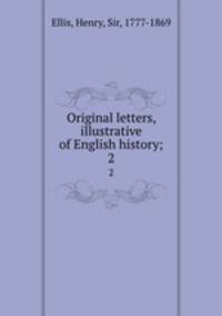 Original letters, illustrative of English history;. 2