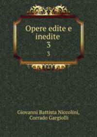 Opere edite e inedite . 3
