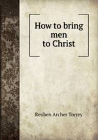 How to bring men to Christ