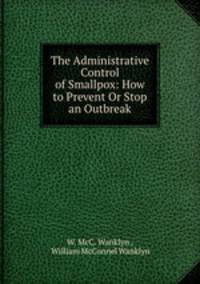 The Administrative Control of Smallpox: How to Prevent Or Stop an Outbreak