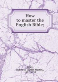 How to master the English Bible;