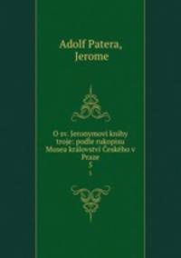 O sv. Jeronymovi knihy troje: podle rukopisu Musea krlovstv eskho v Praze. 5
