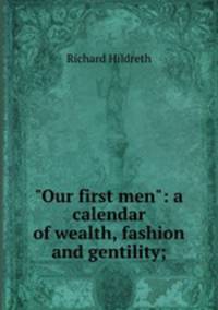 "Our first men": a calendar of wealth, fashion and gentility;