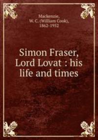 Simon Fraser, Lord Lovat : his life and times